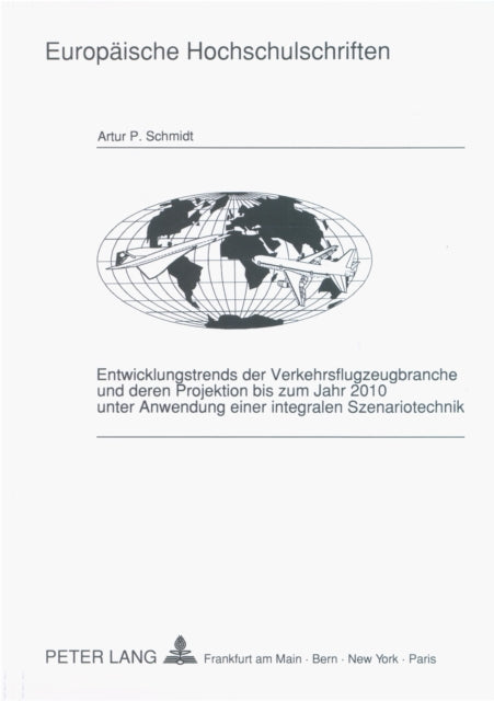 Book cover of: Entwicklungstrends der Verkehrsflugzeugbranche und deren Projektion bis zum Jahr 2010 unter Anwendung einer integralen Szenariotechnik