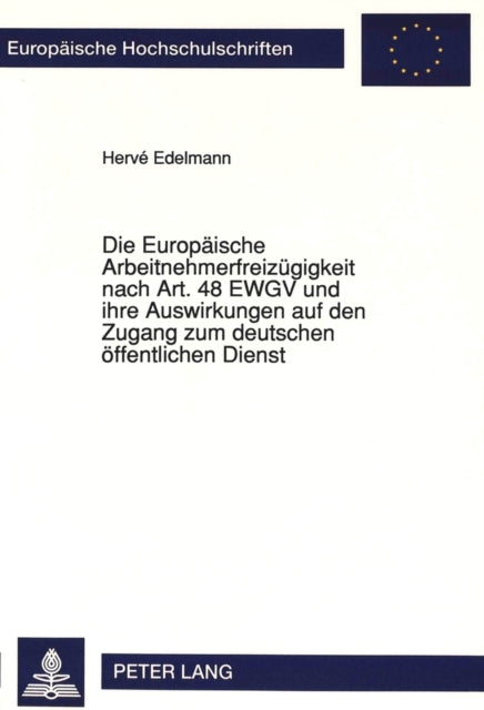 Book cover of: Die Europaeische Arbeitnehmerfreizuegigkeit nach Art. 48 EWGV und ihre Auswirkungen auf den Zugang zum deutschen oeffentlichen Dienst