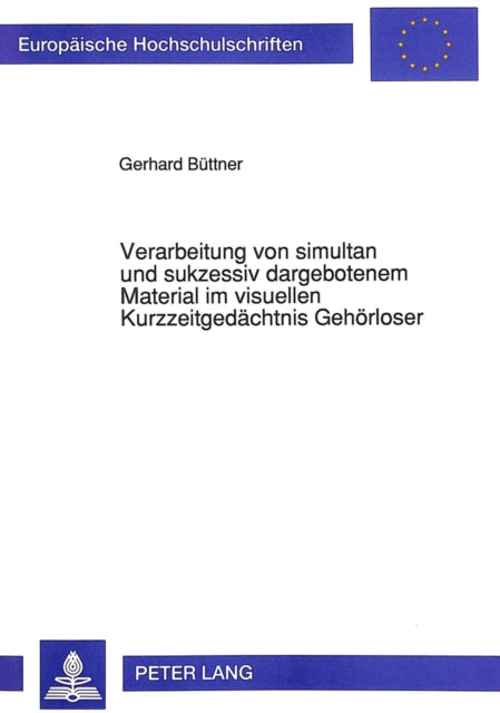 Book cover of: Verarbeitung von simultan und sukzessiv dargebotenem Material im visuellen Kurzzeitgedaechtnis Gehoerloser