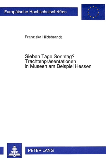 Book cover of: Sieben Tage Sonntag? Trachtenpraesentationen in Museen am Beispiel Hessen