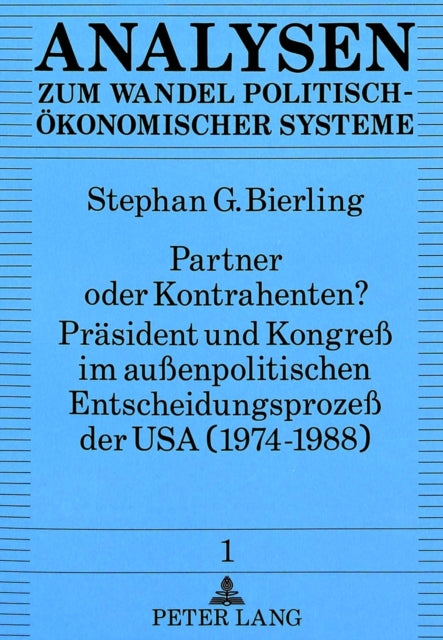Book cover of: Partner oder Kontrahenten? Praesident und Kongre im auenpolitischen Entscheidungsproze der USA (1974-1988)
