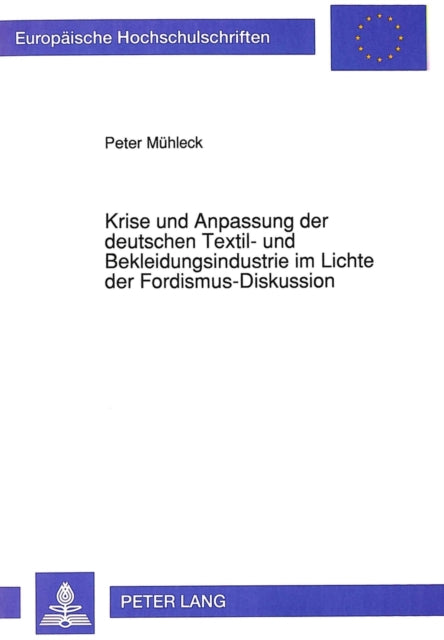 Book cover of: Krise und Anpassung der deutschen Textil- und Bekleidungsindustrie im Lichte der Fordismus-Diskussion