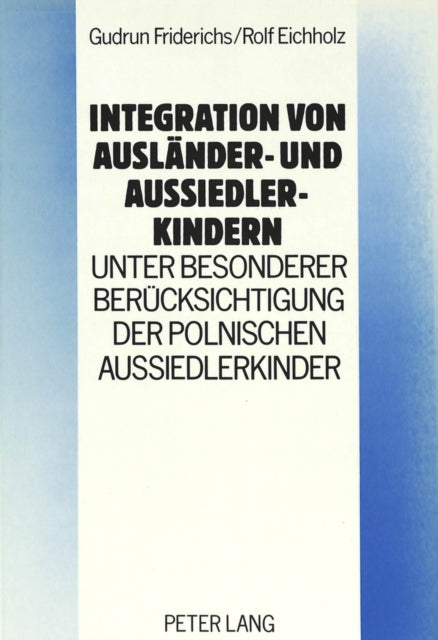 Book cover of: Integration von Auslaender- und Aussiedlerkindern - unter besonderer Beruecksichtigung der polnischen Aussiedlerkinder