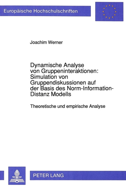 Book cover of: Dynamische Analyse von Gruppeninteraktionen: Simulation von Gruppendiskussionen auf der Basis des Norm-Information-Distanz Modells
