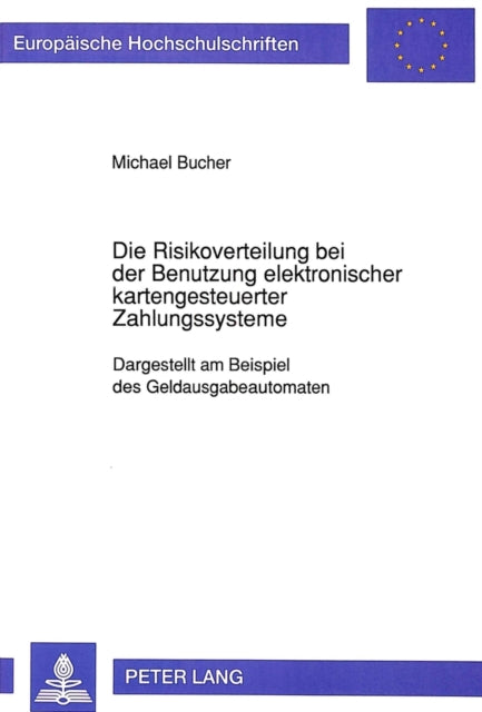 Book cover of: Die Risikoverteilung bei der Benutzung elektronischer kartengesteuerter Zahlungssysteme