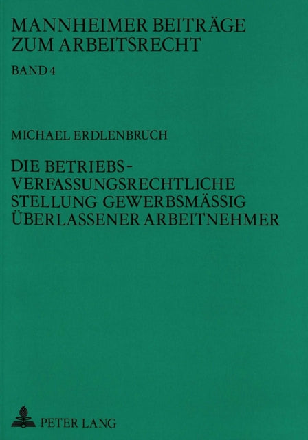 Book cover of: Die betriebsverfassungsrechtliche Stellung gewerbsmaeig ueberlassener Arbeitnehmer