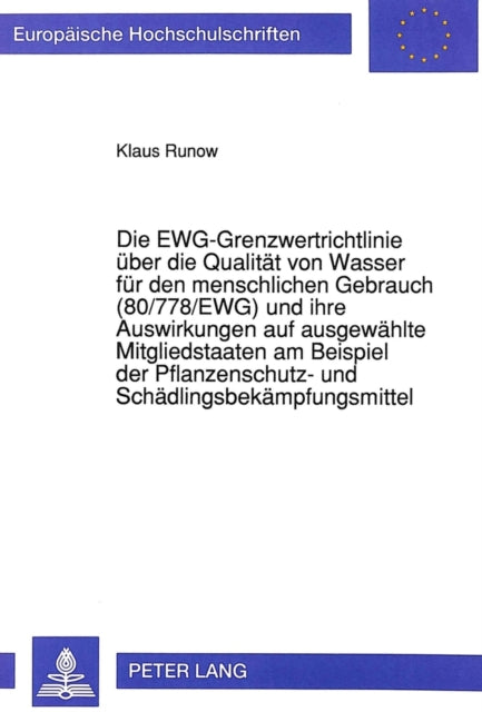 Book cover of: Die EWG-Grenzwertrichtlinie ueber die Qualitaet von Wasser fuer den menschlichen Gebrauch (80/778/EWG) und ihre Auswirkungen auf ausgewaehlte Mitgliedstaaten am Beispiel der Pflanzenschutz- und Schaedlingsbekaempfungsmittel
