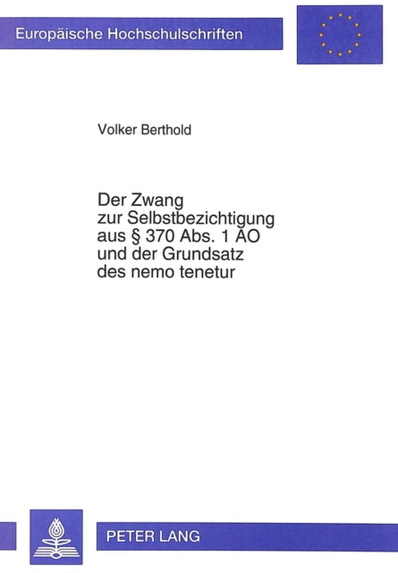 Book cover of: Der Zwang zur Selbstbezichtigung aus  370 Abs. 1 AO und der Grundsatz des nemo tenetur