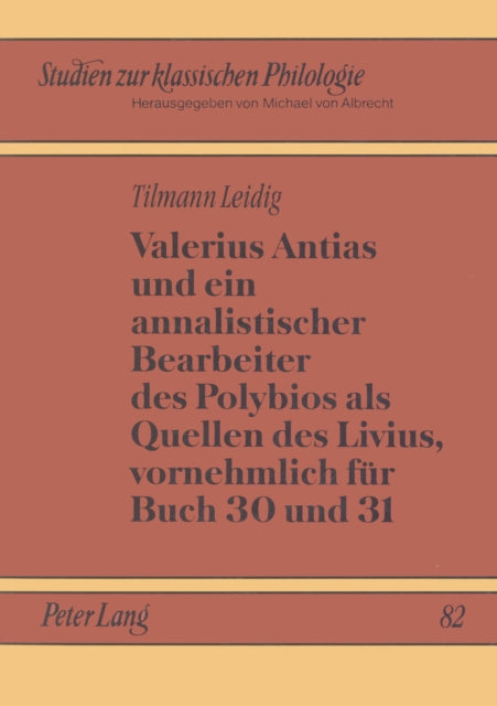 Book cover of: Valerius Antias und ein annalistischer Bearbeiter des Polybios als Quellen des Livius, vornehmlich fuer Buch 30 und 31