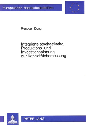 Integrierte stochastische Produktions- und Investitionsplanung zur Kapazitaetsbemessung