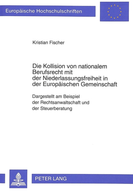 Book cover of: Die Kollision von nationalem Berufsrecht mit der Niederlassungsfreiheit in der Europaeischen Gemeinschaft