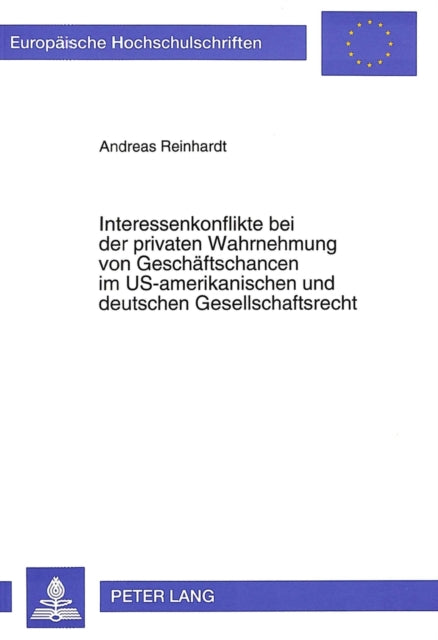 Book cover of: Interessenkonflikte bei der privaten Wahrnehmung von Geschaeftschancen im US-amerikanischen und deutschen Gesellschaftsrecht