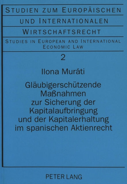 Book cover of: Glaeubigerschuetzende Maßnahmen Zur Sicherung Der Kapitalaufbringung Und Der Kapitalerhaltung Im Spanischen Aktienrecht. By: Ilona Murati
