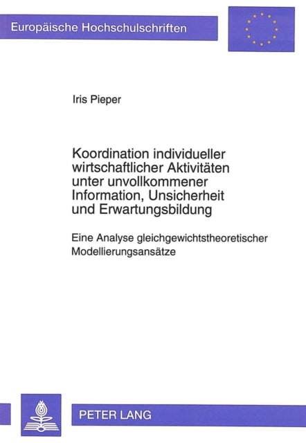 Book cover of: Koordination individueller wirtschaftlicher Aktivitaeten unter unvollkommener Information, Unsicherheit und Erwartungsbildung