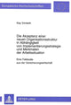 Book cover of: Die Akzeptanz einer neuen Organisationsstruktur in Abhaengigkeit von Implementierungsstrategie und Merkmalen der Arbeitssituation