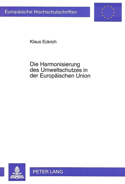 Book cover of: Die Harmonisierung Des Umweltschutzes in Der Europaeischen Union