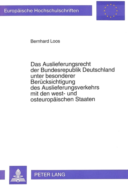 Book cover of: Das Auslieferungsrecht der Bundesrepublik Deutschland unter besonderer Beruecksichtigung des Auslieferungsverkehrs mit den west- und osteuropaeischen Staaten