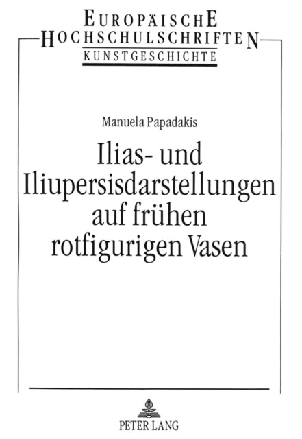 Book cover of: Ilias- und Iliupersisdarstellungen auf fruehen rotfigurigen Vasen