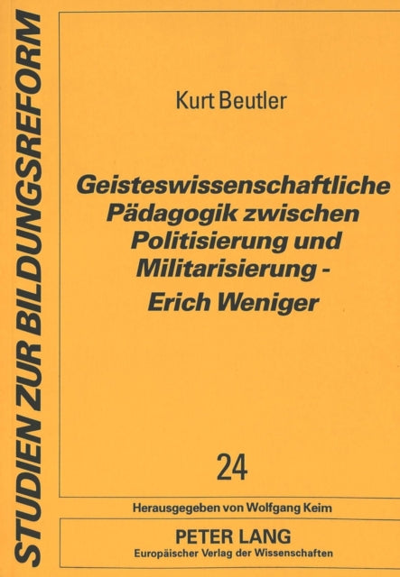 Book cover of: Geisteswissenschaftliche Paedagogik zwischen Politisierung und Militarisierung - Erich Weniger