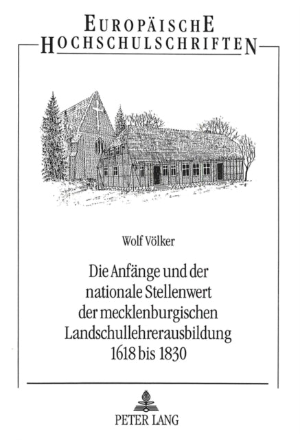 Book cover of: Die Anfaenge und der nationale Stellenwert der mecklenburgischen Landschullehrerausbildung 1618 bis 1830