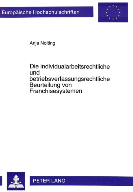 Book cover of: Die individualarbeitsrechtliche und betriebsverfassungsrechtliche Beurteilung von Franchisesystemen