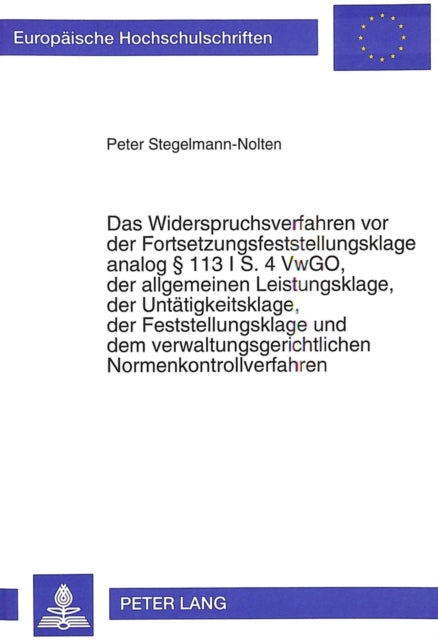 Book cover of: Das Widerspruchsverfahren vor der Fortsetzungsfeststellungsklage analog  113 I S. 4 VwGO, der allgemeinen Leistungsklage, der Untaetigkeitsklage, der Feststellungsklage und dem verwaltungsgerichtlichen Normenkontrollverfahren