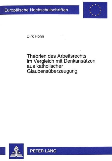 Book cover of: Theorien des Arbeitsrechts im Vergleich mit Denkansaetzen aus katholischer Glaubensueberzeugung