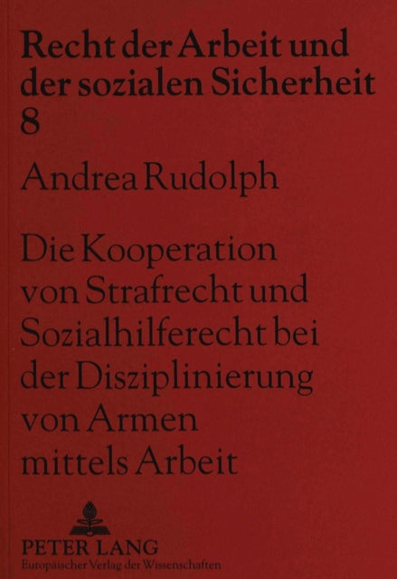 Book cover of: Kooperation Von Strafrecht Und Sozialhilferecht Bei Der Disziplinierung Von Armen Mittels Arbeit