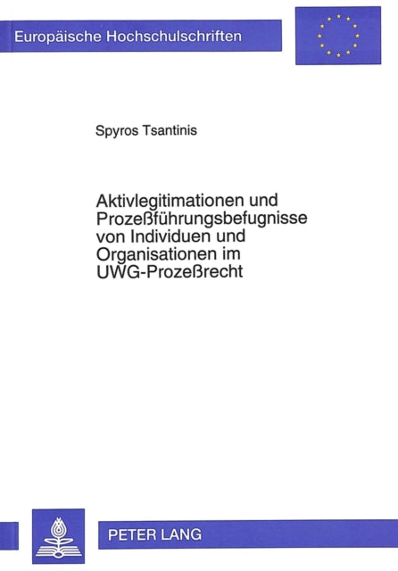 Book cover of: Aktivlegitimationen und Prozefuehrungsbefugnisse von Individuen und Organisationen im UWG-Prozerecht