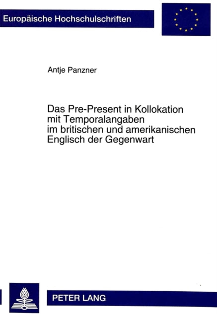 Book cover of: Das Pre-Present in Kollokation mit Temporalangaben im britischen und amerikanischen Englisch der Gegenwart. By: Antje Panzner