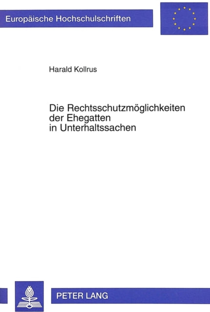 Book cover of: Die Rechtsschutzmoeglichkeiten der Ehegatten in Unterhaltssachen
