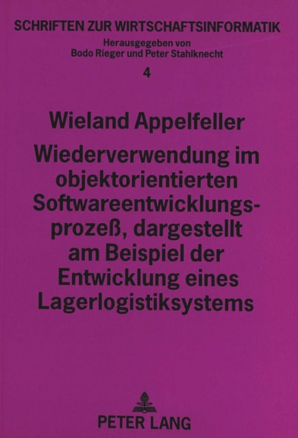 Book cover of: Wiederverwendung im objektorientierten Softwareentwicklungsproze, dargestellt am Beispiel der Entwicklung eines Lagerlogistiksystems. By: Wieland Appelfeller