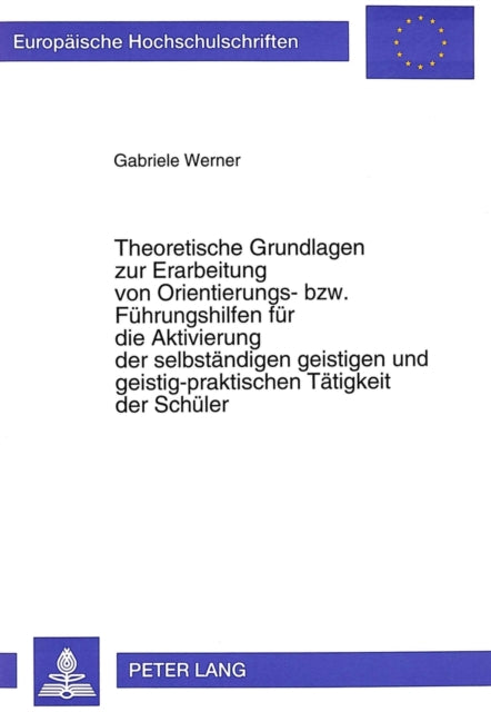 Book cover of: Theoretische Grundlagen zur Erarbeitung von Orientierungs- bzw. Fuehrungshilfen fuer die Aktivierung der selbstaendigen geistigen und geistig-praktischen Taetigkeit der Schueler