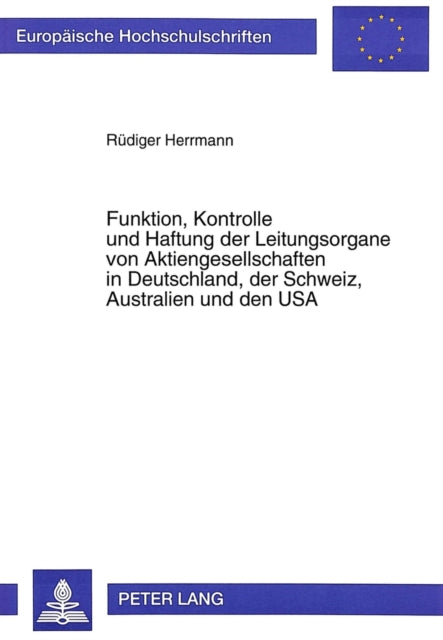 Book cover of: Funktion, Kontrolle und Haftung der Leitungsorgane von Aktiengesellschaften in Deutschland, der Schweiz, Australien und den USA
