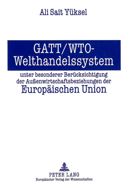 Book cover of: GATT/WTO - Welthandelssystem unter besonderer Beruecksichtigung der Auenwirtschaftsbeziehungen der Europaeischen Union