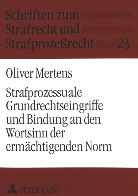 Book cover of: Strafprozessuale Grundrechtseingriffe und Bindung an den Wortsinn der ermaechtigenden Norm