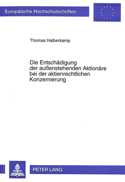 Book cover of: Die Entschaedigung der auenstehenden Aktionaere bei der aktienrechtlichen Konzernierung