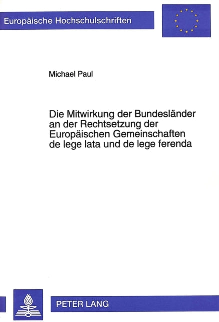Book cover of: Die Mitwirkung der Bundeslaender an der Rechtsetzung der Europaeischen Gemeinschaften de lege lata und de lege ferenda