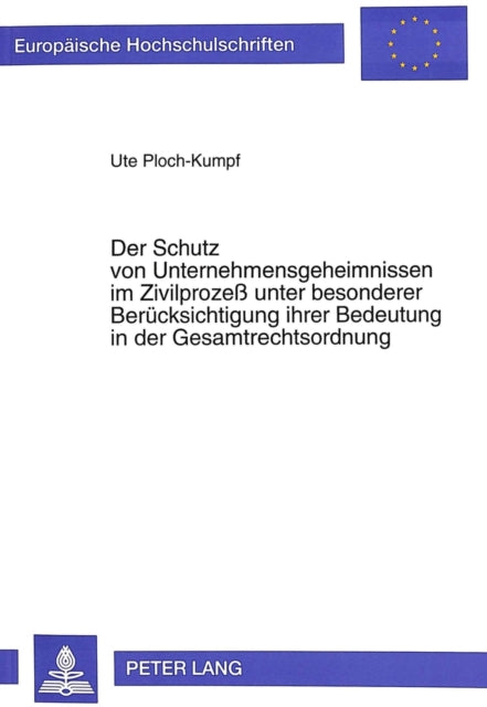 Book cover of: Der Schutz von Unternehmensgeheimnissen im Zivilproze unter besonderer Beruecksichtigung ihrer Bedeutung in der Gesamtrechtsordnung