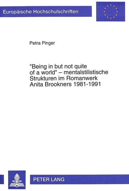 Book cover of: «Being in but not quite of a world» - mentalstilistische Strukturen im Romanwerk Anita Brookners 1981-1991