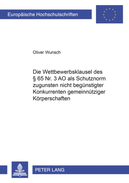 Book cover of: Die Wettbewerbsklausel Des § 65 Nr. 3 Ao ALS Schutznorm Zugunsten Nicht Beguenstigter Konkurrenten Gemeinnuetziger Koerperschaften