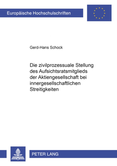 Book cover of: Die Zivilprozessuale Stellung Des Aufsichtsratsmitglieds Der Aktiengesellschaft Bei Innergesellschaftlichen Streitigkeiten. By: Gerd-Hans Schock