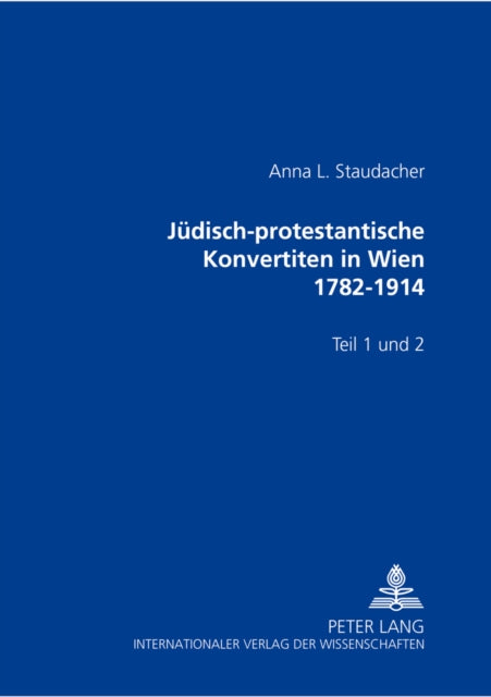 Book cover of: Juedisch-Protestantische Konvertiten in Wien 1782-1914. By: Anna Staudacher, Anna L. Staudacher
