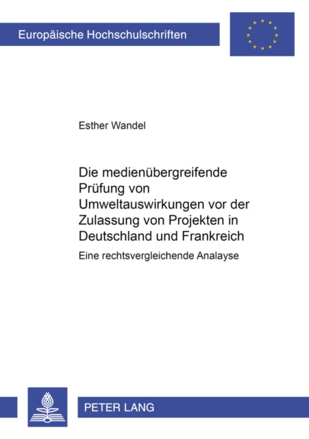 Book cover of: Medienuebergreifende Pruefung Von Umweltauswirkungen VOR Der Zulassung Von Projekten in Frankreich Und Deutschland