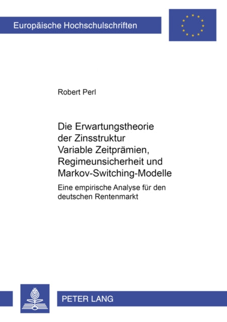 Book cover of: Erwartungstheorie Der Zinsstruktur: Variable Zeitpraemien, Regimeunsicherheit Und Markov-Switching-Modelle