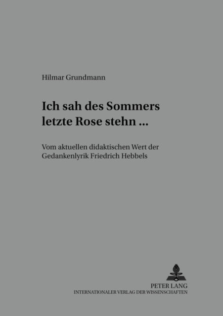 Book cover of: «Ich Sah Des Sommers Letzte Rose Stehn ...». By: Hilmar Grundmann