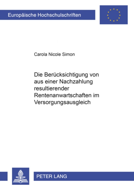Book cover of: Die Beruecksichtigung Von Aus Einer Nachzahlung Resultierender Rentenanwartschaften Im Versorgungsausgleich. By: Carola Nicole Simon