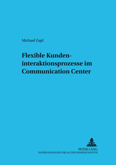 Book cover of: Flexible Kundeninteraktionsprozesse Im Communication Center. By: Michael Zapf