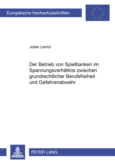 Book cover of: Der Betrieb Von Spielbanken Im Spannungsverhaeltnis Zwischen Grundrechtlicher Berufsfreiheit Und Gefahrenabwehr. By: Julian Lemor
