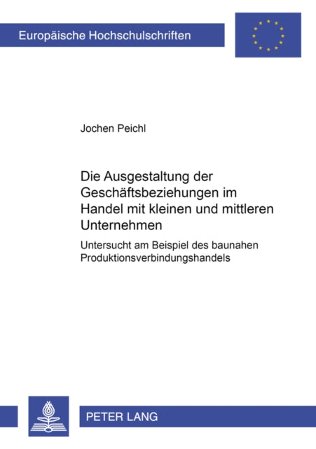 Book cover of: Ausgestaltung Der Geschaeftsbeziehungen Im Handel Mit Kleinen Und Mittleren Unternehmen. By: Jochen Peichl